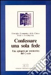 Confessare una sola fede. Una spiegazione ecumenica del credo libro