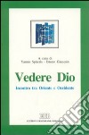 Vedere Dio. Incontro tra Oriente e Occidente libro