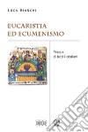 Eucaristia ed ecumenismo. Pasqua di tutti i cristiani libro