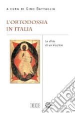 L'ortodossia in Italia. Le sfide di un incontro libro