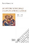 Ministero episcopale e comunione ecclesiale. Un bilancio ecumenico libro