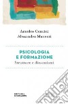 Psicologia e formazione. Strutture e dinamismi libro di Cencini Amedeo Manenti Alessandro