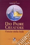 Dio Padre creatore. L'inizio della fede libro