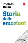 Storia delle emozioni. Una breve introduzione libro di Dixon Thomas