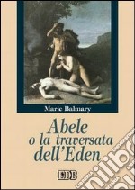 Abele o la traversata dell'Eden libro