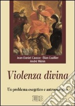 Violenza divina. Un problema esegetico e antropologico