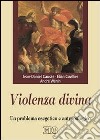 Violenza divina. Un problema esegetico e antropologico libro