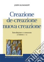 Creazione, de-creazione, nuova creazione. Introduzione e commento a Genesi 1-11 libro