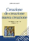 Creazione, de-creazione, nuova creazione. Introduzione e commento a Genesi 1-11 libro