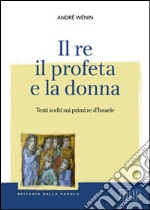 Il re, il profeta e la donna. Testi scelti sui primi re d'Israele libro