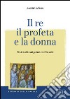 Il re, il profeta e la donna. Testi scelti sui primi re d'Israele libro