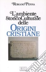 L'ambiente storico-culturale delle origini cristiane. Una documentazione ragionata libro