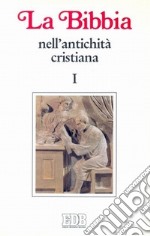 La Bibbia nell'antichità cristiana. Vol. 1: Da Gesù a Origene libro