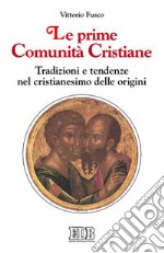 Le prime comunità cristiane. Tradizioni e tendenze nel cristianesimo delle origini libro