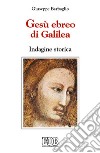 Gesù ebreo di Galilea. Indagine storica libro di Barbaglio Giuseppe