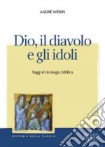 Dio, il diavolo e gli idoli. Saggi di teologia biblica libro