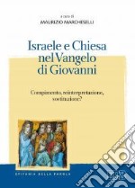 Israele e Chiesa nel Vangelo di Giovanni. Compimento, reinterpretazione, sostituzione libro