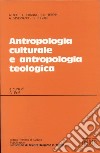 Antropologia culturale e antropologia teologica libro