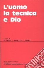 L'uomo, la tecnica e Dio. Atti del Convegno (Trento, 4-6 dicembre 1991) libro