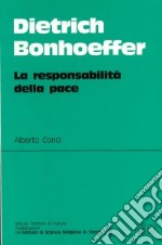 Dietrich Bonhoeffer. La responsabilità della pace