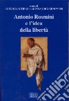 Antonio Rosmini e l'idea della libertà. Atti del 7° Convegno di studi rosminiani (Rovereto 8-10 marzo 1999) libro