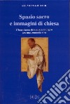 Spazio sacro e immagini di Chiesa. L'importanza dello spazio liturgico per una comunità viva libro