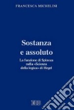 Sostanza e assoluto. La funzione di Spinoza nella «Scienza della logica» di Hegel