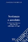 Sostanza e assoluto. La funzione di Spinoza nella «Scienza della logica» di Hegel libro