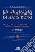 La teologia delle religioni di Hans Kung. Dalla salvezza dei non cristiani all'etica mondiale (1964-1990) libro