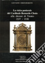 La visita pastorale del cardinale Bernardo Clesio alla diocesi di Trento (1537-1538) libro