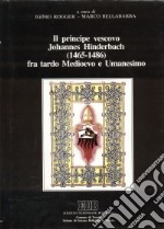 Il principe vescovo Johannes Hinderbach (1465-1486) fra tardo Medioevo e umanesimo. Atti del Convegno promosso dalla biblioteca comunale di Trento (2-6 ottobre 1989)