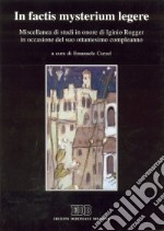 In factis mysterium legere. Miscellanea di studi in onore di Iginio Rogger in occasione del suo 80º compleanno libro