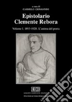 Epistolario Clemente Rebora. Vol. 1: 1893-1928. L'anima del poeta libro