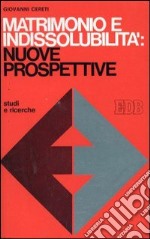 Matrimonio e indissolubilità: nuove prospettive libro