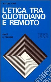 L'etica tra quotidiano e remoto libro