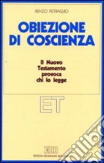 Obiezione di coscienza. Il Nuovo Testamento provoca chi lo legge libro