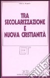 Tra secolarizzazione e nuova cristianità libro