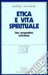 Etica e vita spirituale. Una prospettiva ortodossa libro