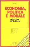 Economia, politica e morale nelle società dell'Occidente libro