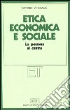 Etica economica e sociale. La persona al centro libro