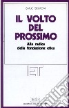 Il volto del prossimo. Alla radice della fondazione etica libro