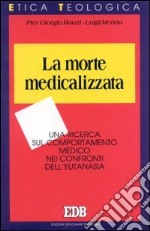 La morte medicalizzata. Una ricerca sul comportamento medico nei confronti dell'eutanasia libro