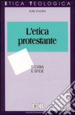 L'etica protestante. Storia e sfide libro