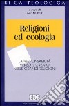 Religioni ed ecologia. La responsabilità verso il creato nelle grandi religioni libro