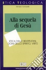 Alla sequela di Gesù. Etica delle beatitudini, doni dello Spirito, virtù