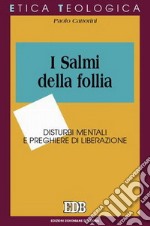 I salmi della follia. Disturbi mentali e preghiere di liberazione libro