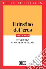 Il destino dell'eros. Prospettive di morale sessuale libro