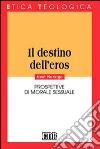 Il destino dell'eros. Prospettive di morale sessuale libro di Noriega José