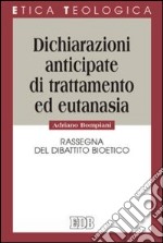 Dichiarazioni anticipate di trattamento ed eutanasia. Rassegna del dibattito bioetico libro