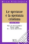 Le speranze e la speranza cristiana. Per un agire etico tra il «già» e il «non ancora» libro